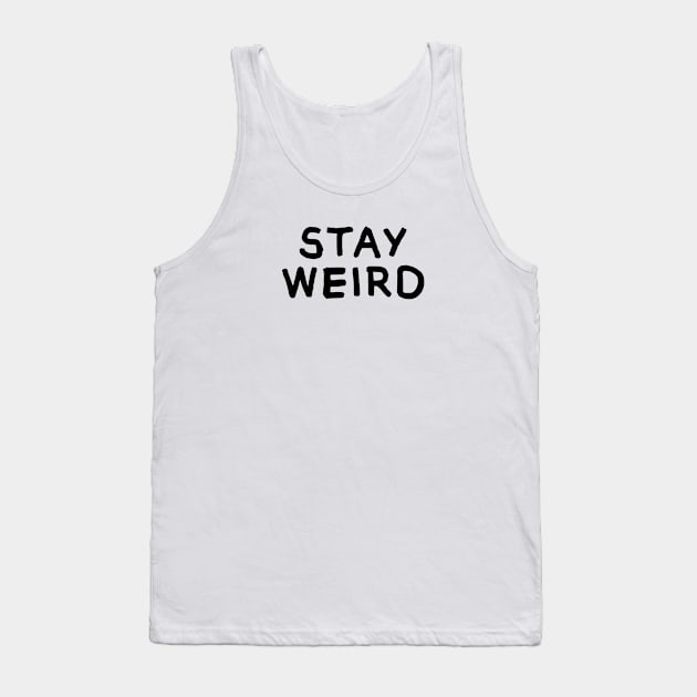 Stay Weird Tank Top by hya_bm